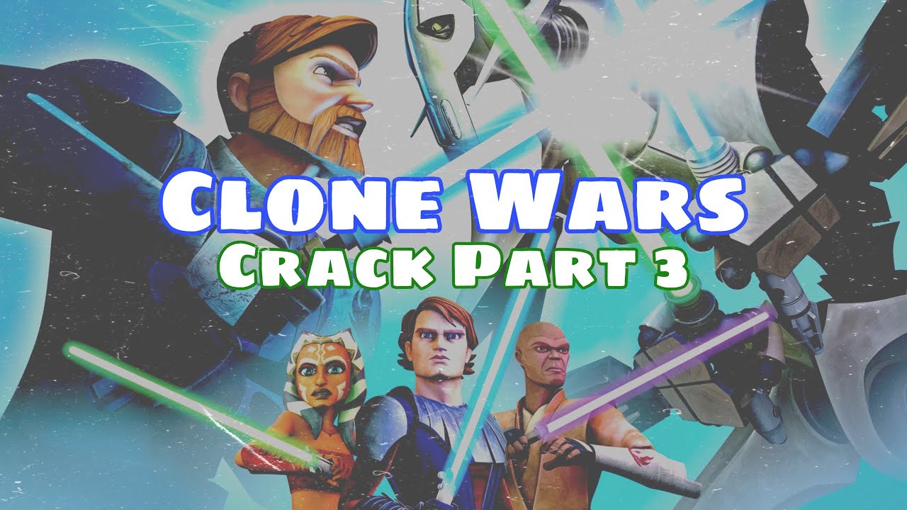 Clone Wars Crack Part 3