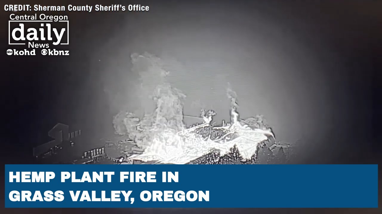 Flames erupt from Hemp plant fire in Grass Valley, Oregon