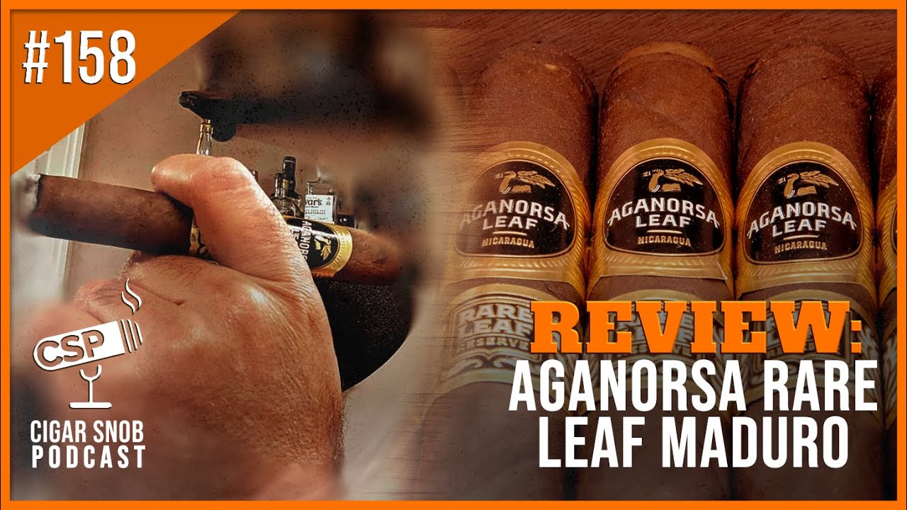 Reviewing the Aganorsa Leaf Rare Leaf Reserve Maduro - Cigar Snob Podcast E158