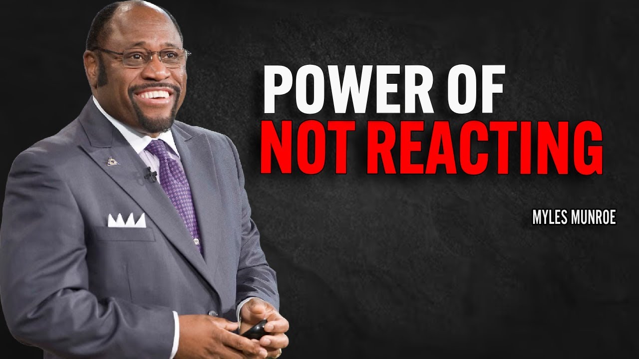 POWER OF NOT REACTING | Dr Myles Munroe Motivational Speech