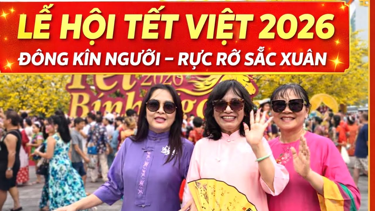 Lễ Hội Tết Việt 2026: Sắc Xuân Rực Rỡ – Đông Kín Người, Rộn Ràng Từ Sáng Đến Đêm
