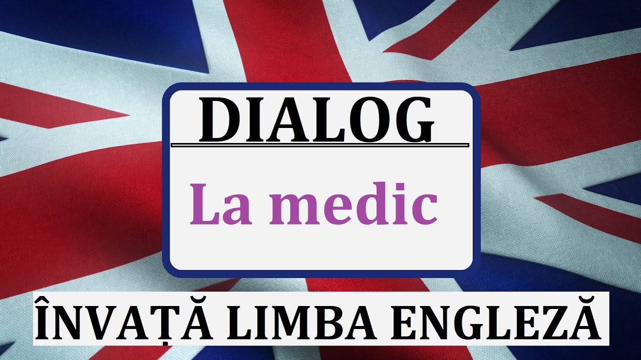 Invata engleza | Dialog ROMANA-ENGLEZA | La medic