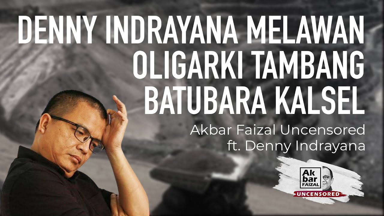 DENNY INDRAYANA MELAWAN OLIGARKI TAMBANG BATUBARA KALSEL | AF UNCENSORED FT. DENNY INDRAYANA