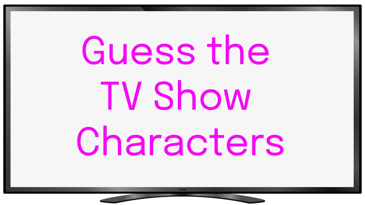 Can You Guess These TV Show Characters - Picture Quiz