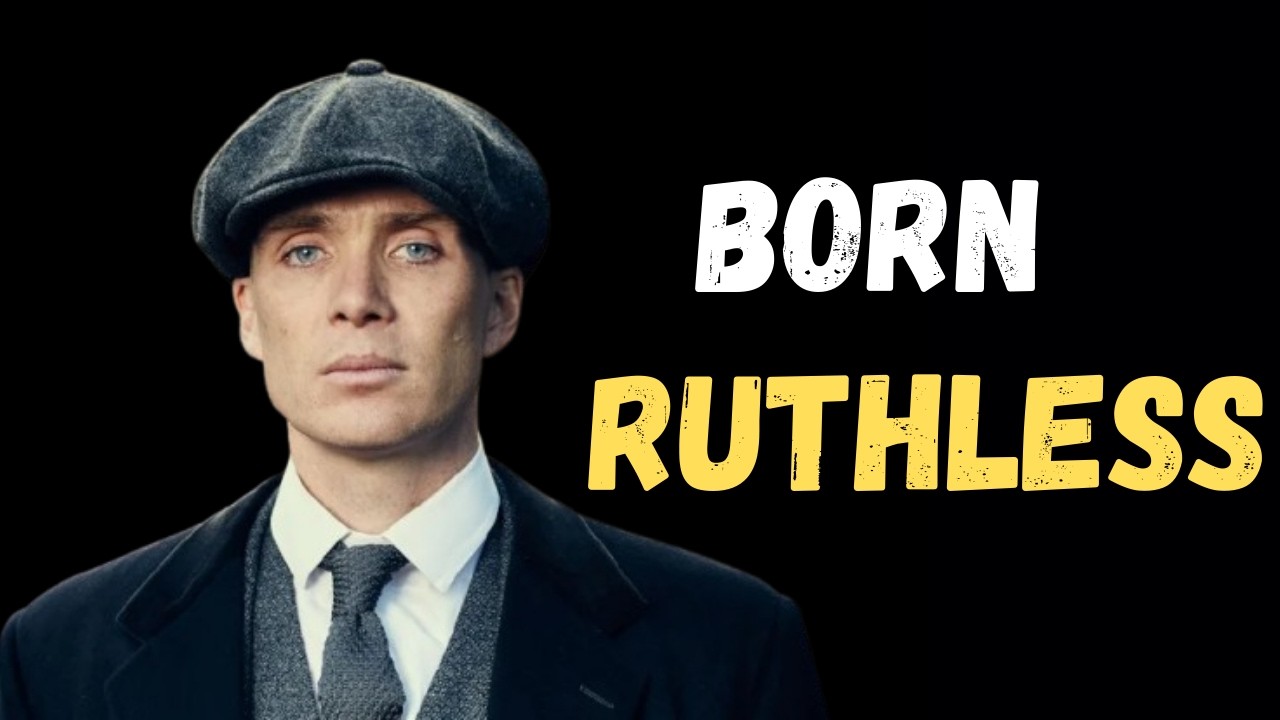 Born Ruthless – Thomas Shelby Motivation