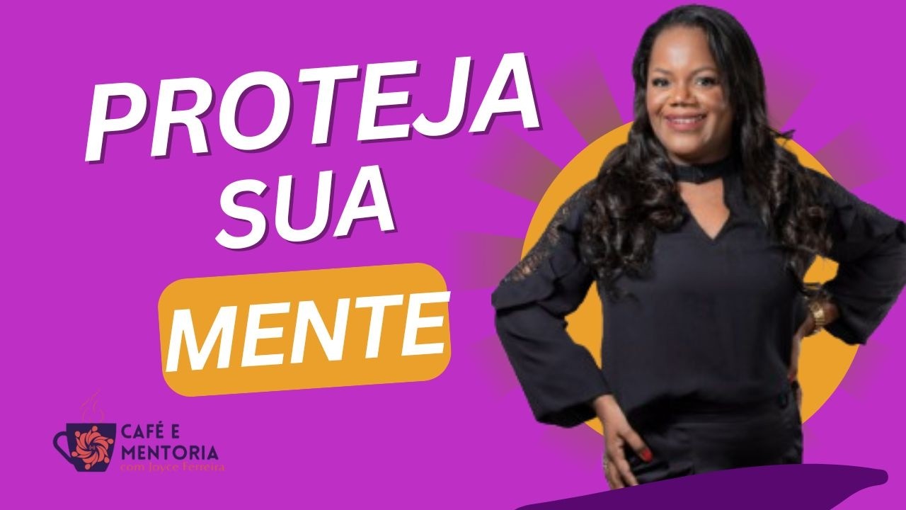 Proteja Sua Mente | Aula 2 | Joyce Ferreira | Inteligência Emocional