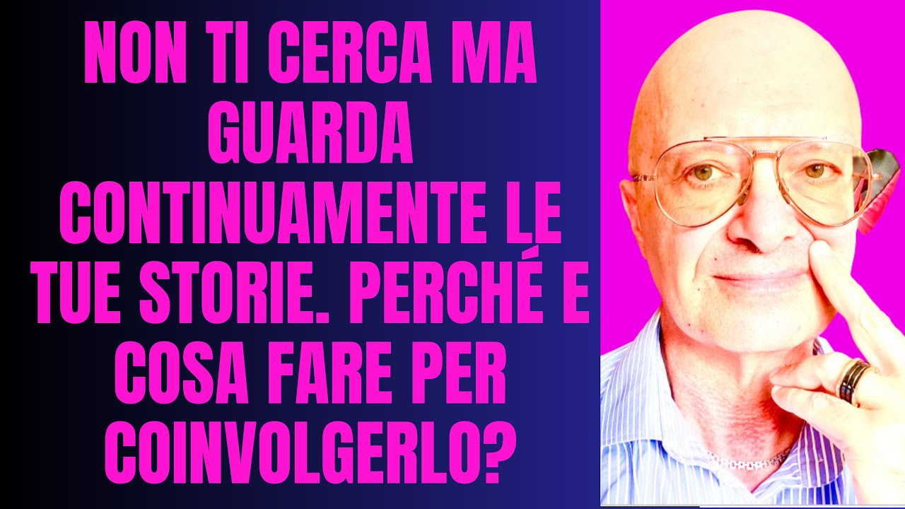 NON TI CERCA MA GUARDA CONTINUAMENTE LE TUE STORIE. PERCHÉ E COSA FARE PER COINVOLGERLO?