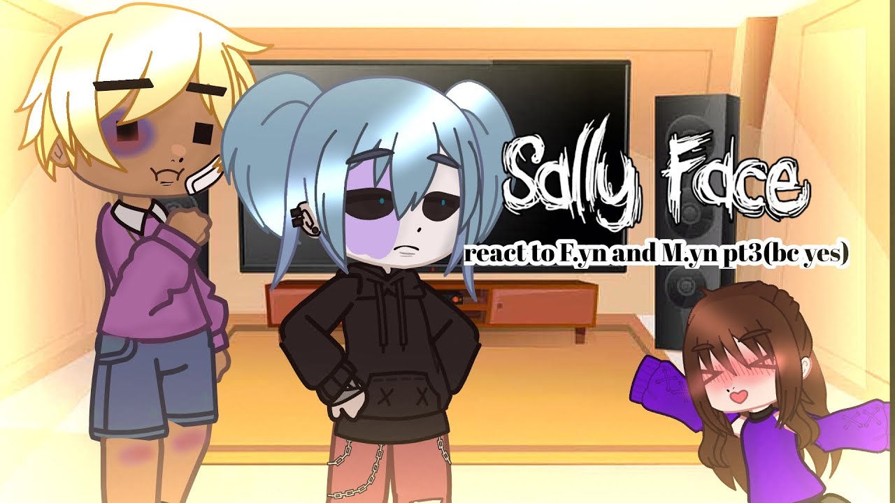 sally face react to F.yn and M.yn part 3
