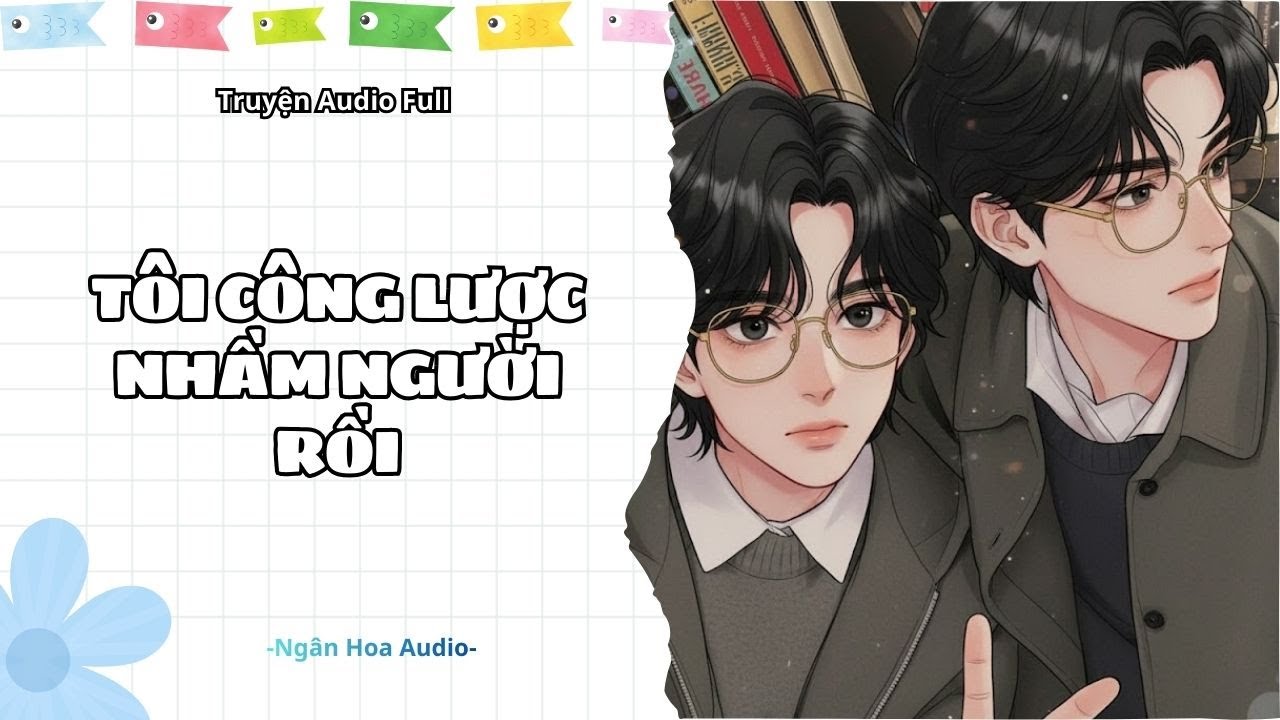 [Audio Đam Mỹ] Tôi Công Lược Nhầm Người Rồi || Ngân Hoa Audio