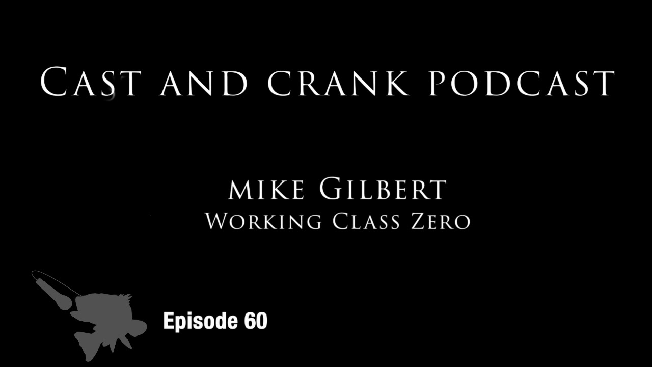 Cast And Crank Podcast Episode 60 Mike Gilbert of Working Class Zero