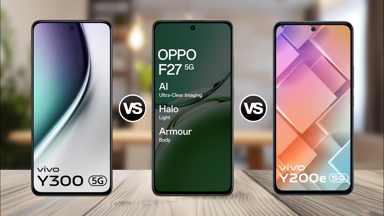 ViVO Y300 5G Vs OPPO F27 5G Vs ViVO Y200e