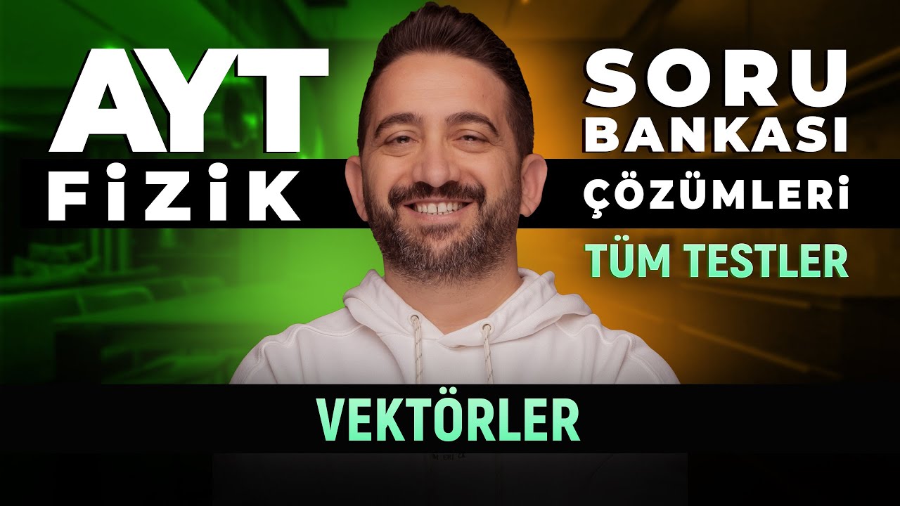 Vektörler Soru Bankası Çözümleri | Tüm Testler Tek Video | AYT FİZİK 2026