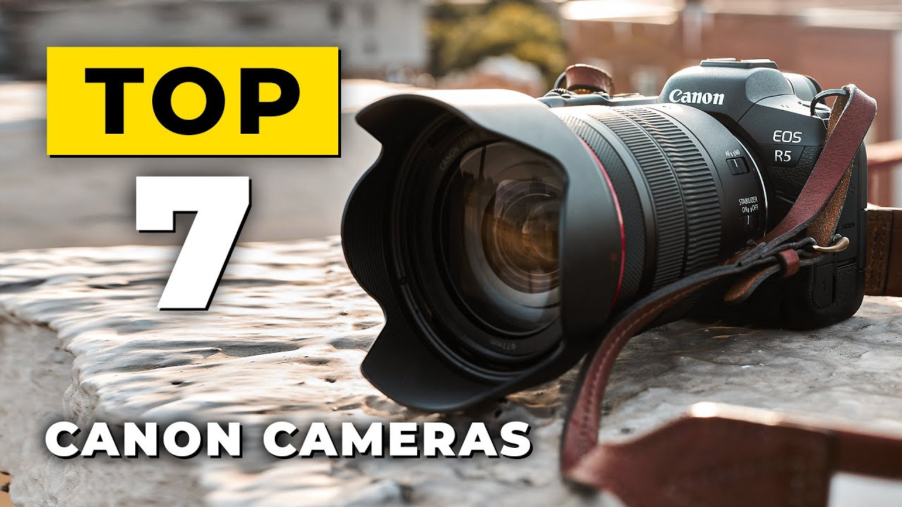 TOP 7 Best Canon Cameras