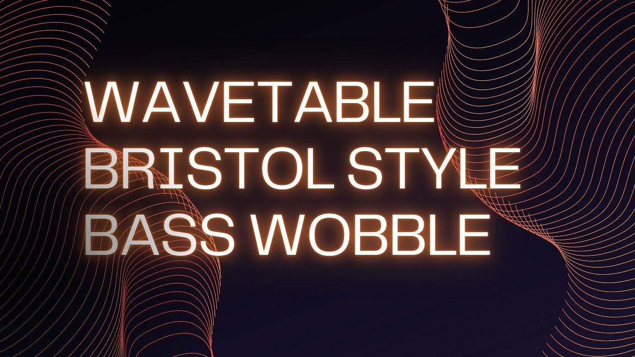 WAVETABLE BRISTOL STYLE BASS WOBBLE