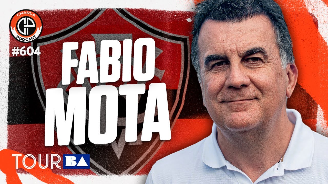 Charla #604 - Fabio Mota [Presidente do Vit&oacute;ria]