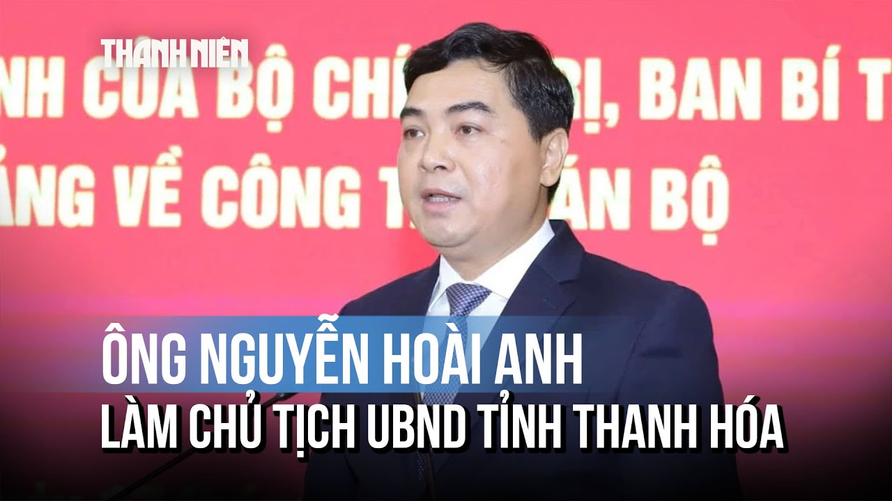 Ông Nguyễn Hoài Anh làm Chủ tịch UBND tỉnh Thanh Hóa