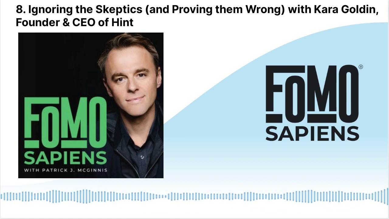 8. Ignoring the Skeptics (and Proving them Wrong) with Kara Goldin, Founder & CEO of Hint | FOMO...