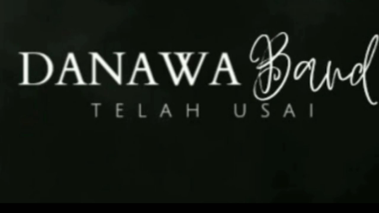 DANAWA BAND, original song (telah usai).
