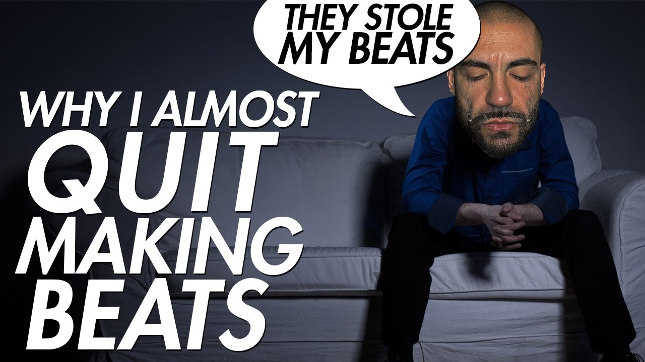 I Almost Quit Making Beats