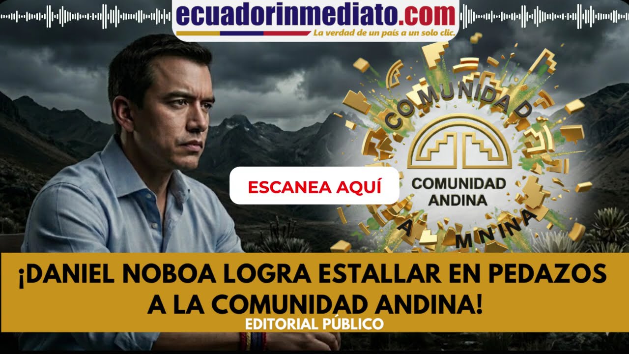 &iexcl;DANIEL NOBOA LOGRA ESTALLAR EN PEDAZOS A LA COMUNIDAD ANDINA!