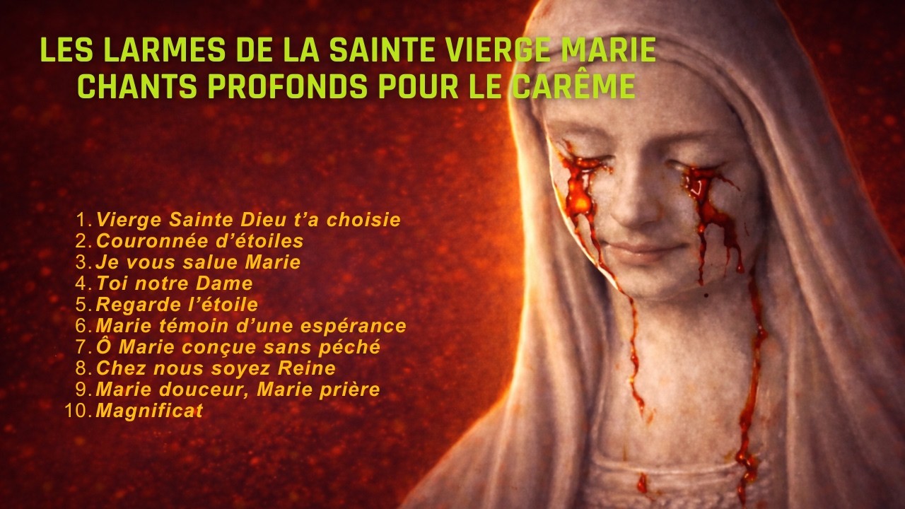 Les Larmes de la Sainte Vierge Marie – Chants Profonds pour le Carême