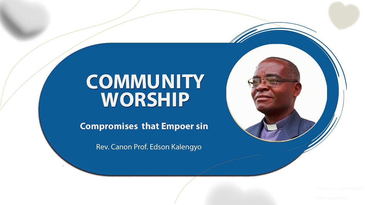 Community Worship |  Compromises that empower sin | Rev. Canon Prof. Edson Kalengyo