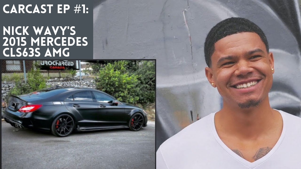 Carcast EP#1: Nick Wavy's 2015 Mercedes CLS63s AMG
