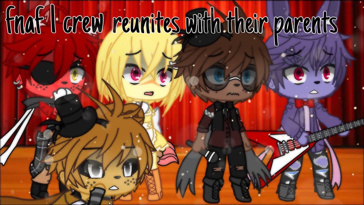fnaf 1 crew reunites with their parents (AU!) || gacha club || {PLS READ PINNED COMMENT}