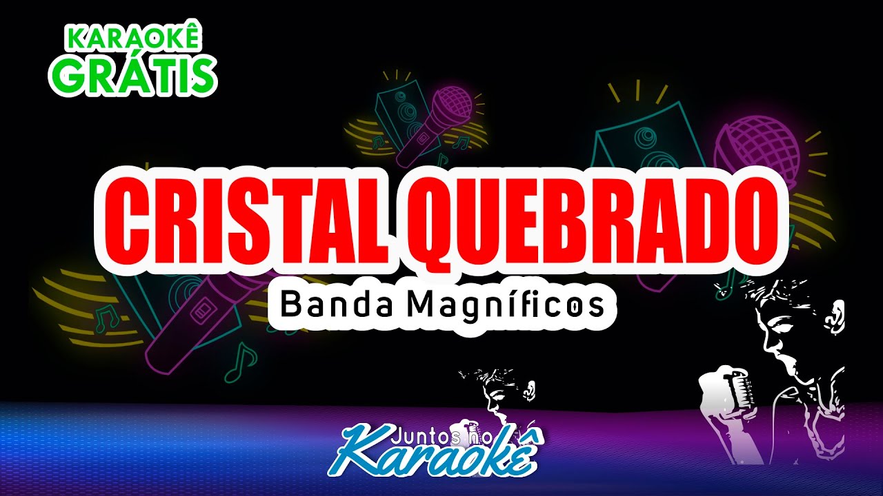 KARAOKÊ CRISTAL QUEBRADO - BANDA MAGNIFICOS