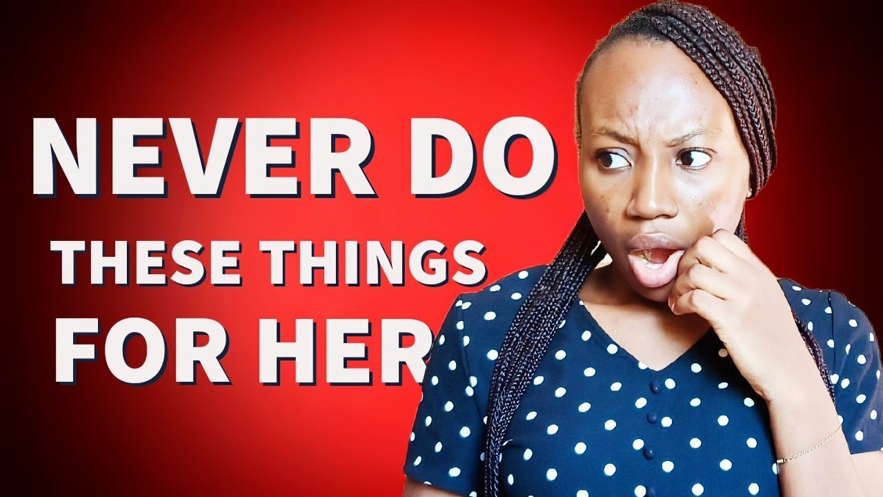 4 THINGS you should NEVER DO for ANY WOMAN