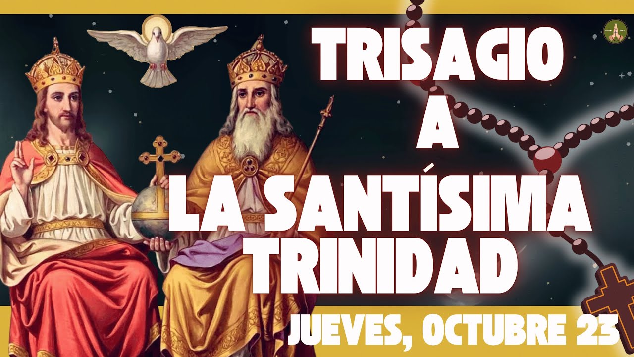 La Oración más Antigua y Poderosa: El TRISAGIO a la SANTÍSIMA TRINIDAD (Jueves, Octubre 23)