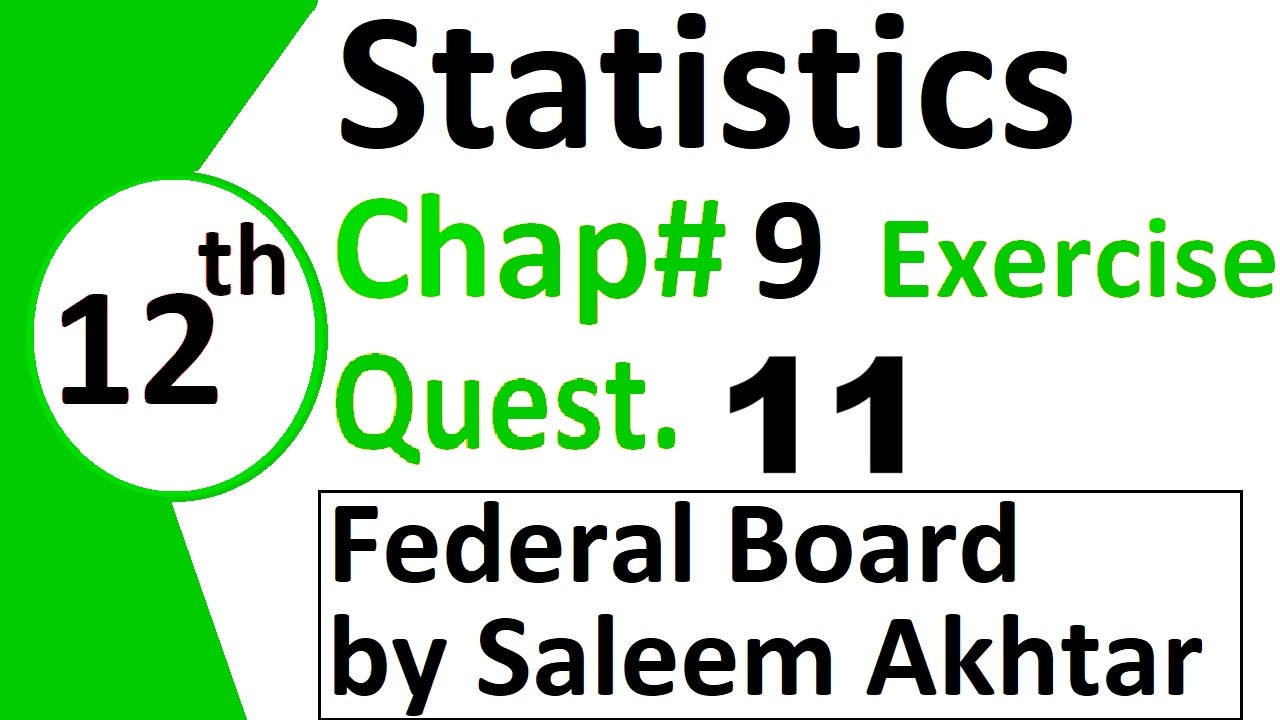 chapter 9 exercise question 11 federal board Basic Statistics by Saleem Akhtar