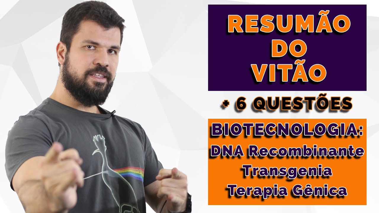 Resumão do Vitão - Biotecnologia : DNA recombinante , Transgenia e Terapia gênica + 6 Questões ENEM