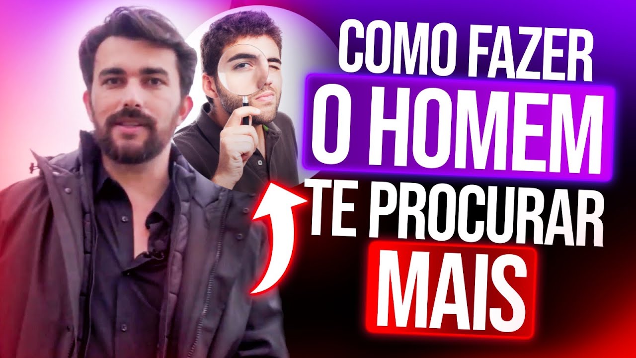 COMO FAZER O HOMEM TE PROCURAR MAIS