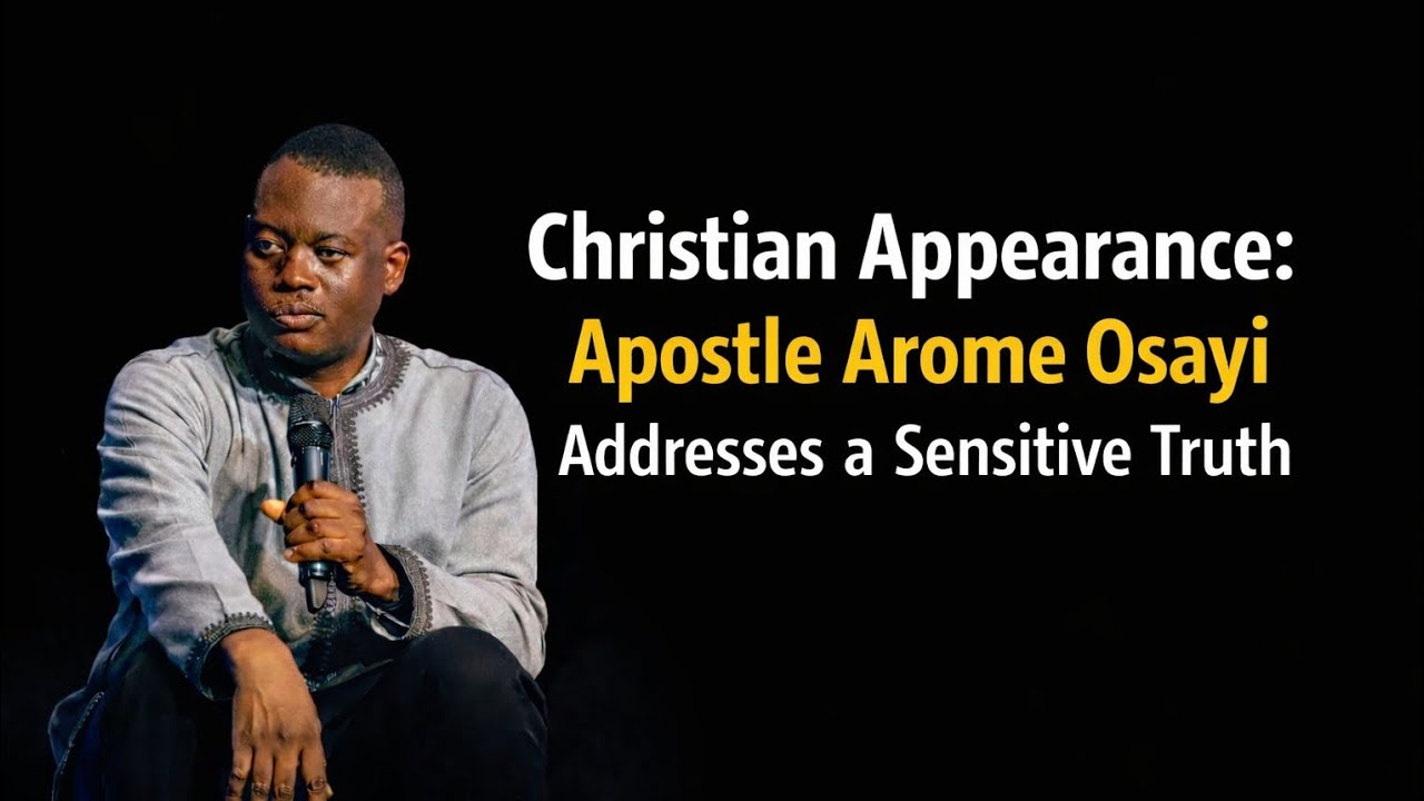 CHRISTAIN APPEARANCE: APOSTLE AROME OSAYI ADDRESSES A SENSITIVE TRUTH