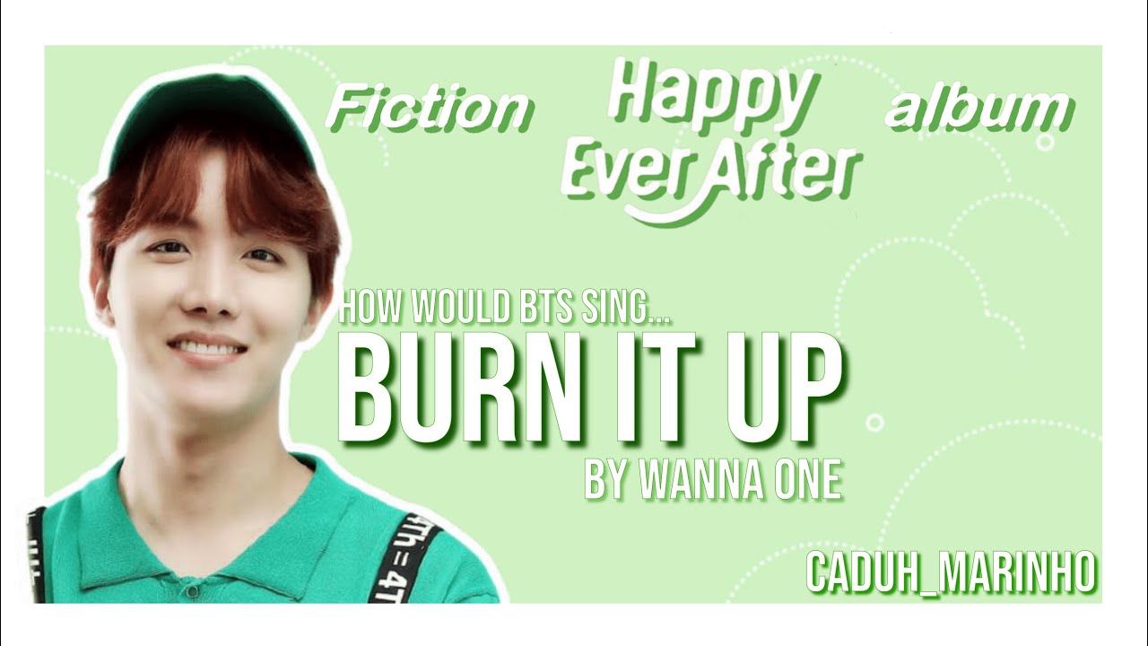 How Would BTS sing BURN IT UP by Wanna One (Fiction Album 