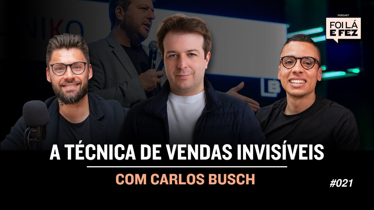 CARLOS BUSCH: TUDO SOBRE VENDAS POR DIFERENCIAÇÃO | FOI LÁ E FEZ #021