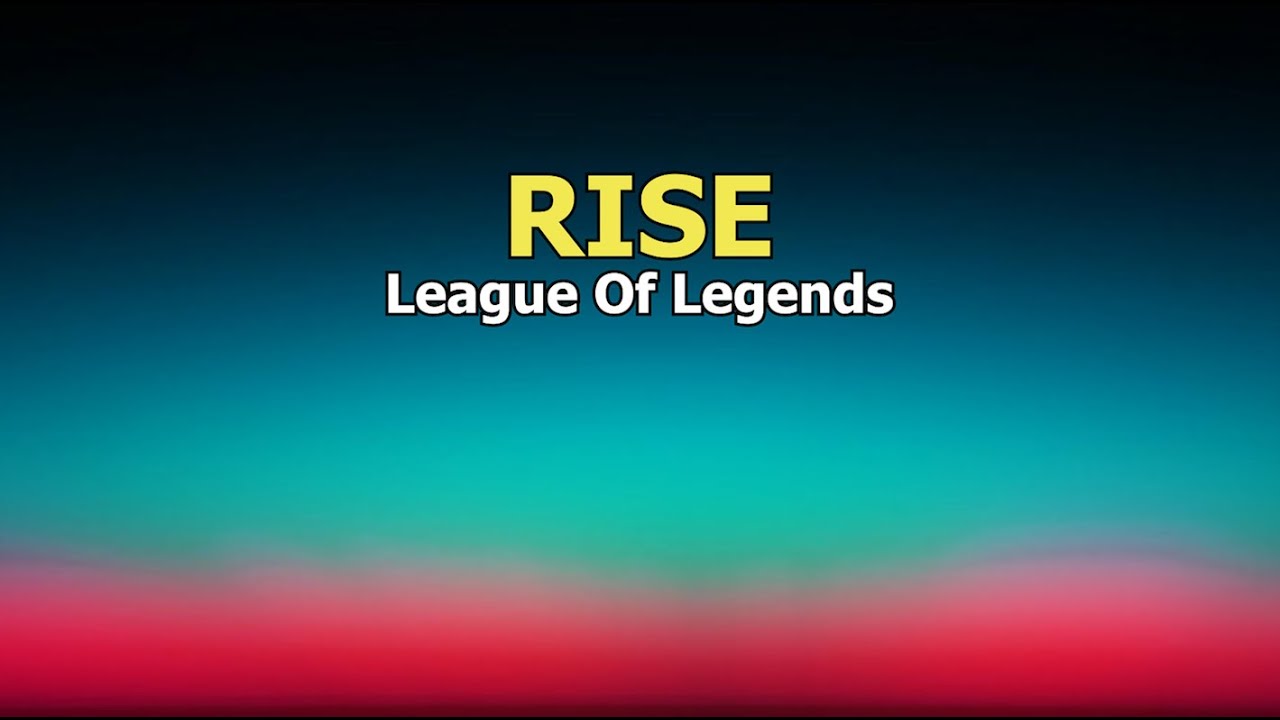 League Of Legends - Rise Lyrics