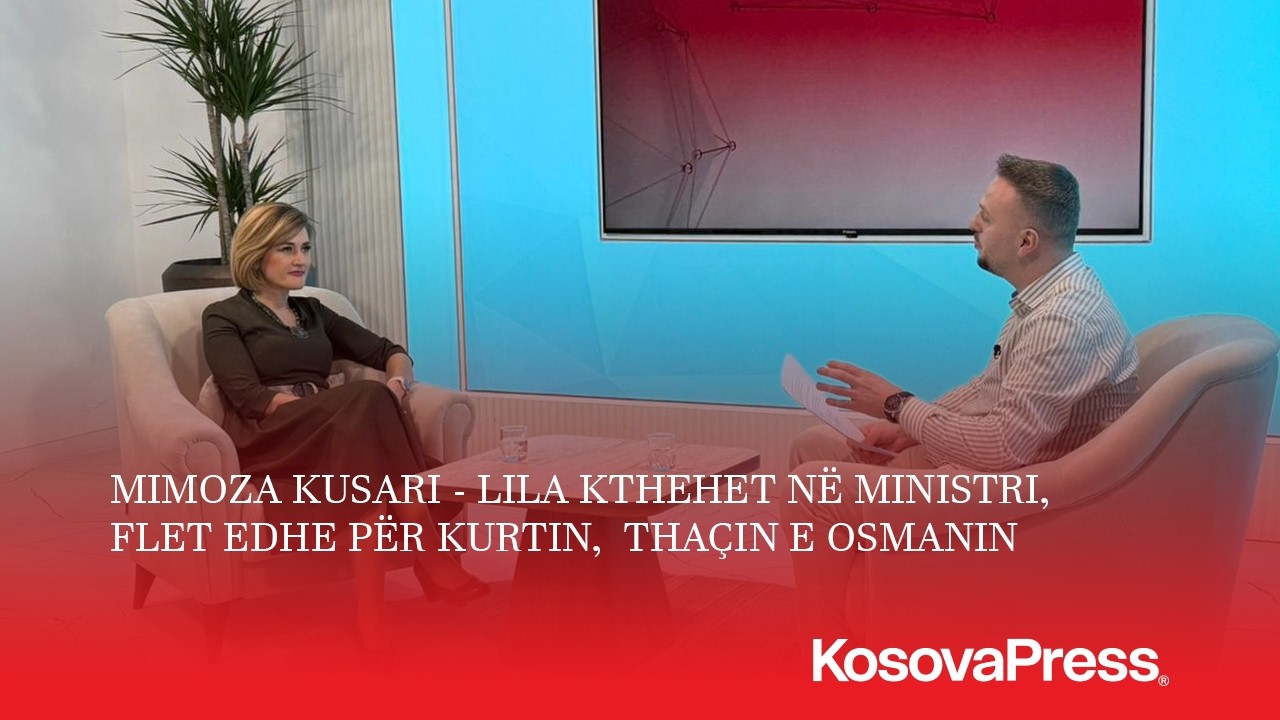 Mimoza Kusari - Lila kthehet në ministri, flet edhe për Kurtin,  Thaçin e Osmanin