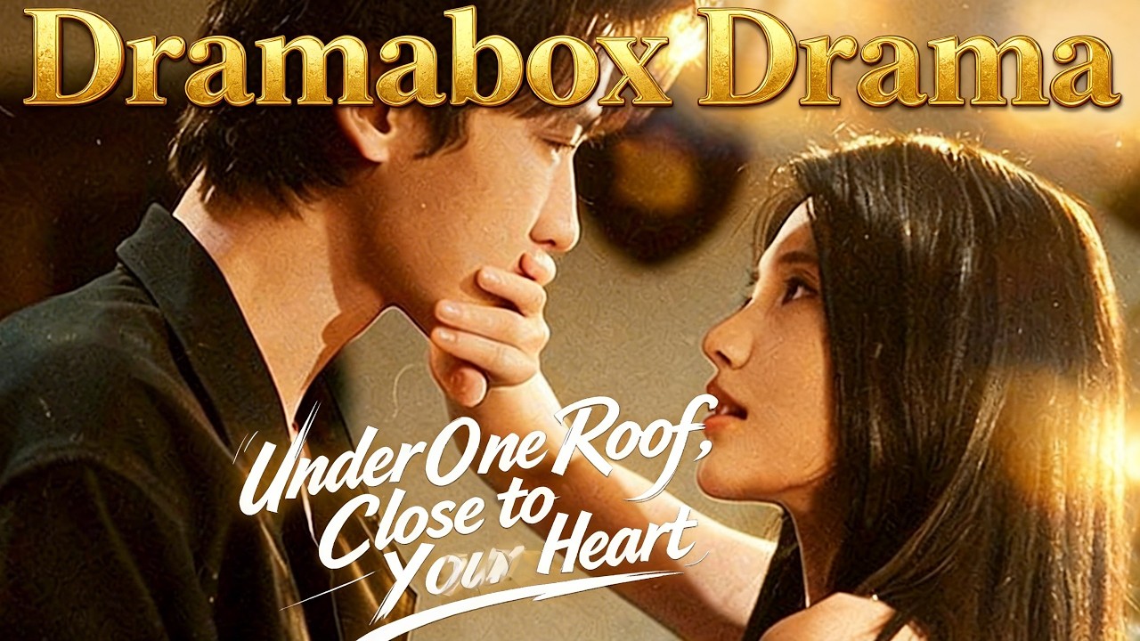 Dramabox Drama: Under One Roof, Close to Your Heart | #drama #dramabox #chinesedrama