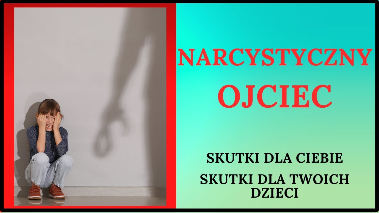 NARCYSTYCZNY OJCIEC - szkody dla Ciebie i Twojego dziecka.