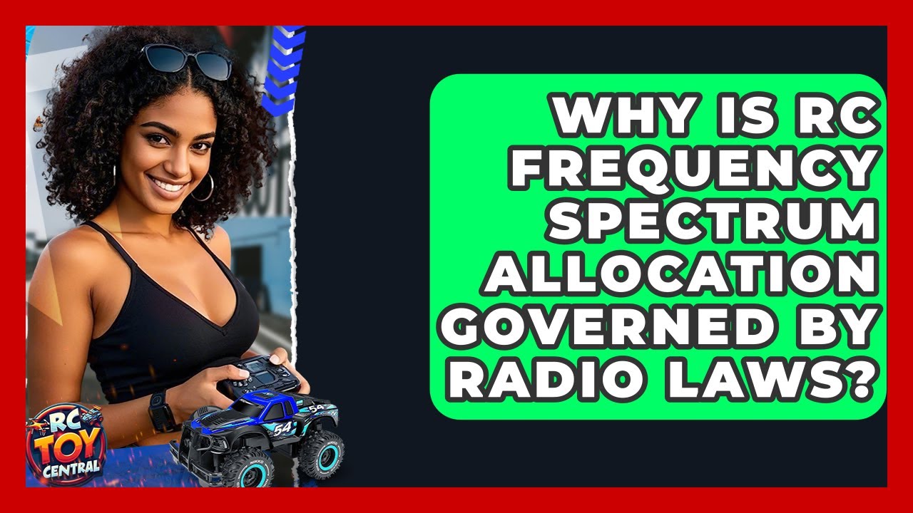 Why Is RC Frequency Spectrum Allocation Governed By Radio Laws? - RC Toy Central