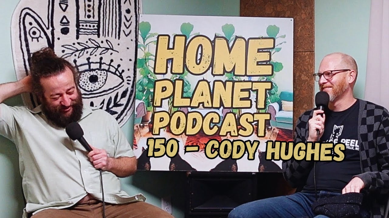Home Planet - 150th Episode with Cody Hughes!