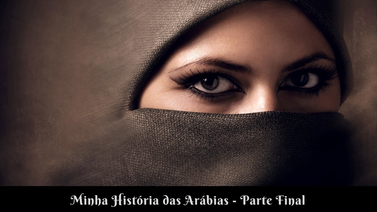 Minha História Das Arábias - Parte Final I Porque Não Me Casei Com Árabe