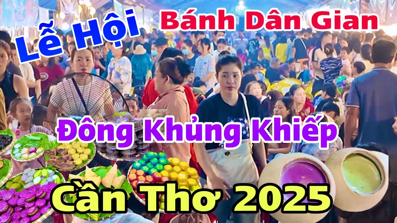 Đông Khủng Khiếp Lễ Hội Bánh Dân Gian Cần Thơ 2025 Lớn Nhất Từ Trước Đến Nay| Khương Nhựt Minh