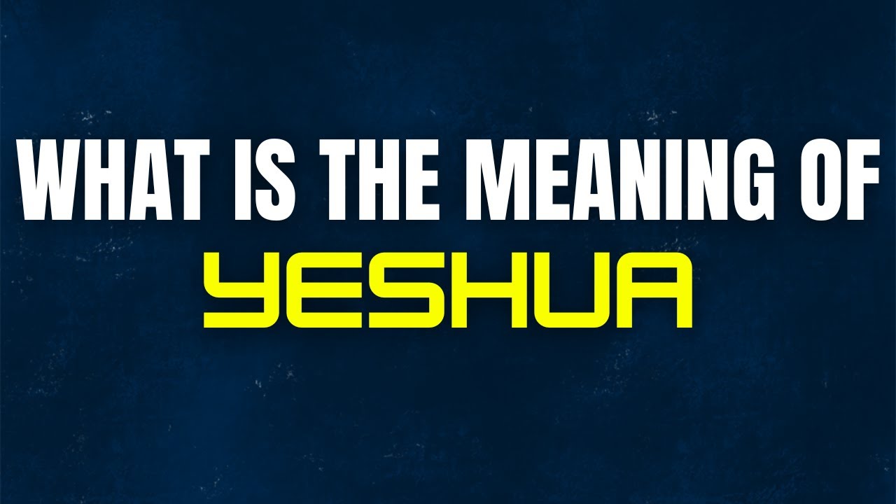 Meaning of Yeshua | Yeshua Meaning | What is the Meaning Of Yeshua |