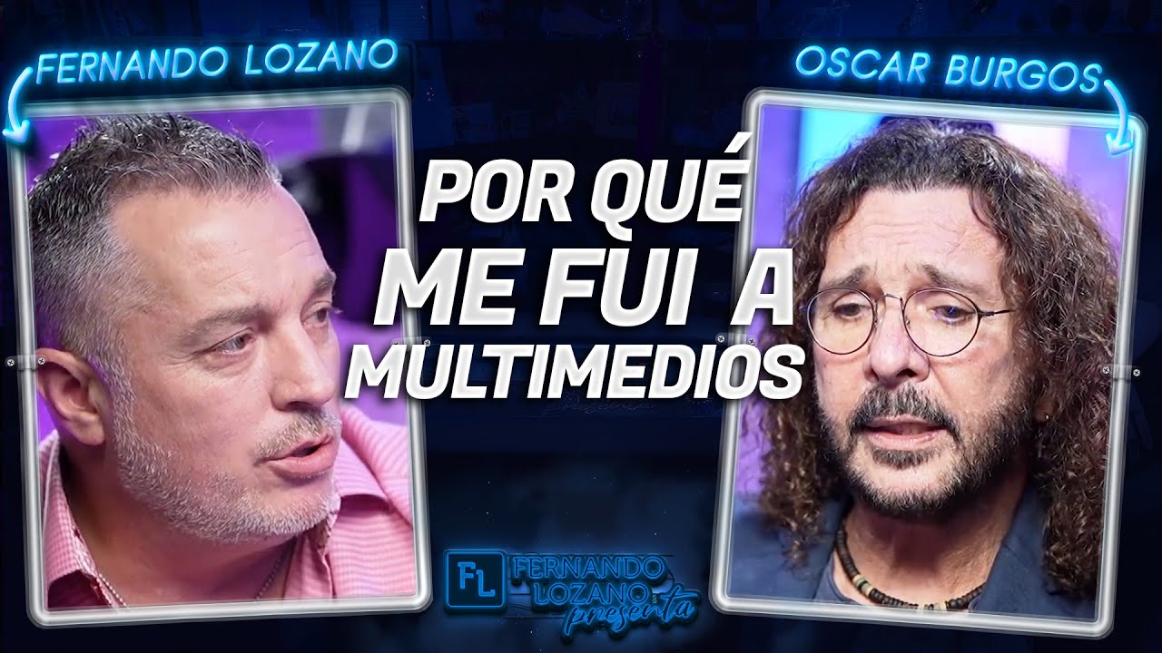 Por qué me fui a Multimedios - Oscar Burgos