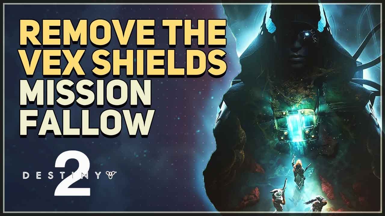 Remove the Vex Shields Mission Fallow Destiny 2