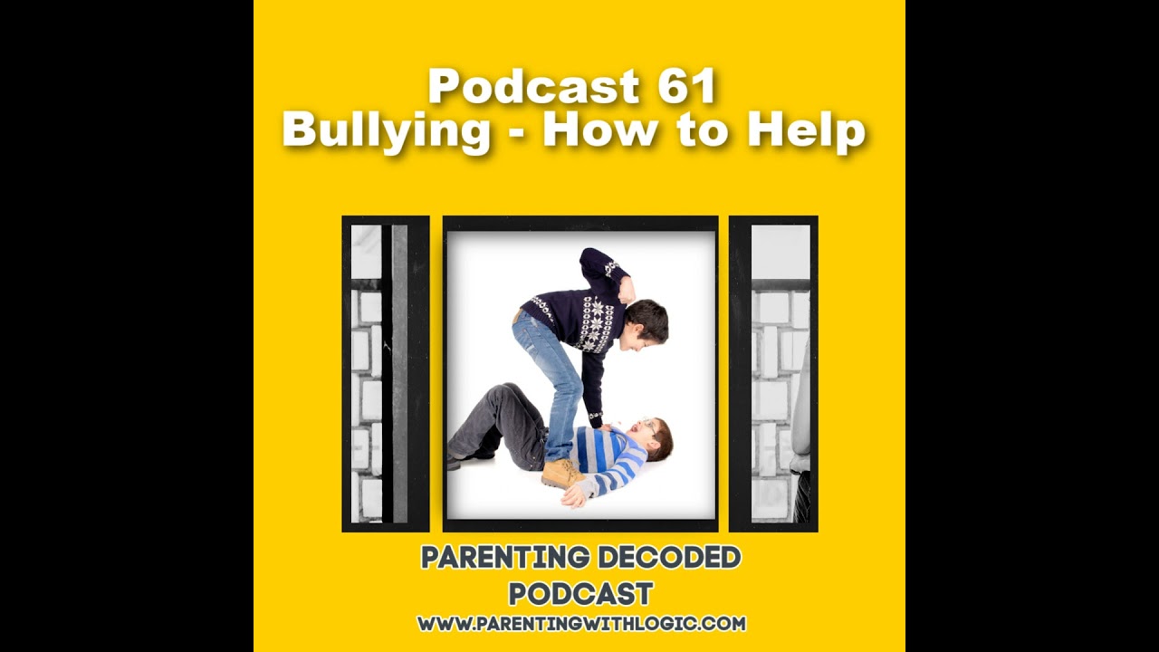 61 - Bullying - How Parents Can Help Kids Who Are Being Bullied