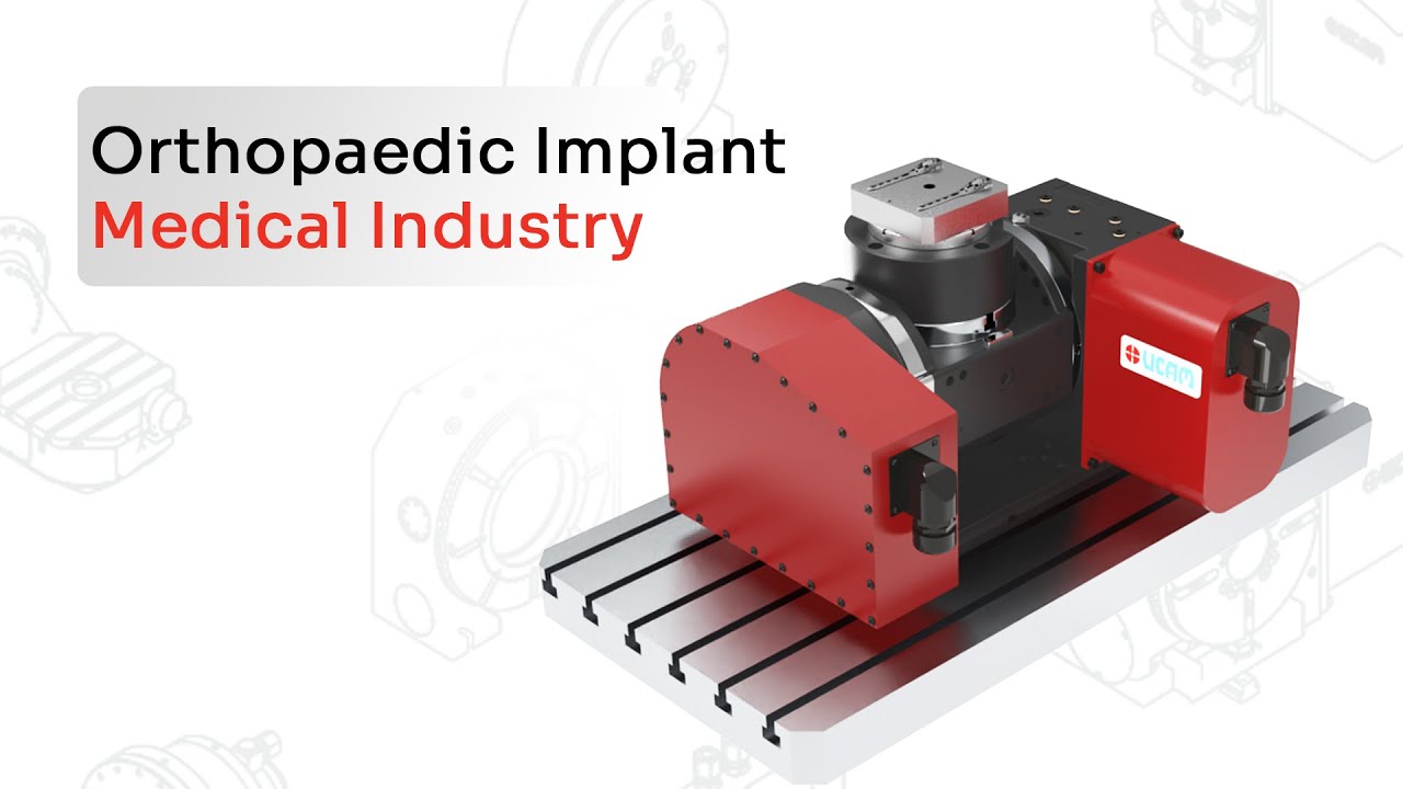 UCAM 5th Axis Rotary Table | Boosting Machining Productivity- Medical Industry | Orthopedic Implants